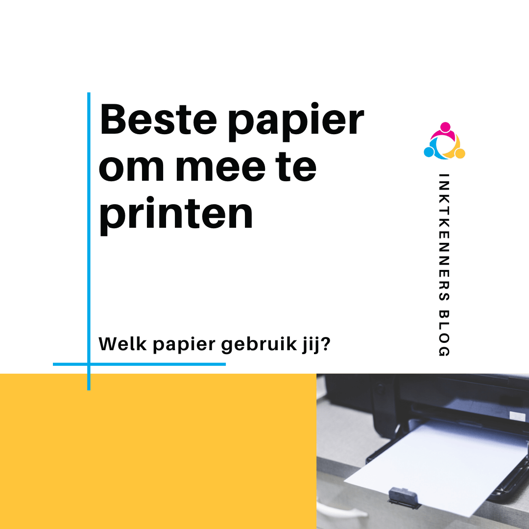 Beste printpapier om mee te printen - Inktkenners blog